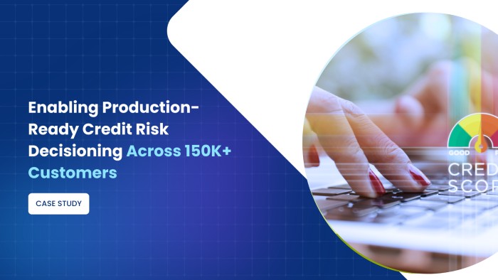 Enabling Production-Ready Credit Risk Decisioning Across 150K+ Customers