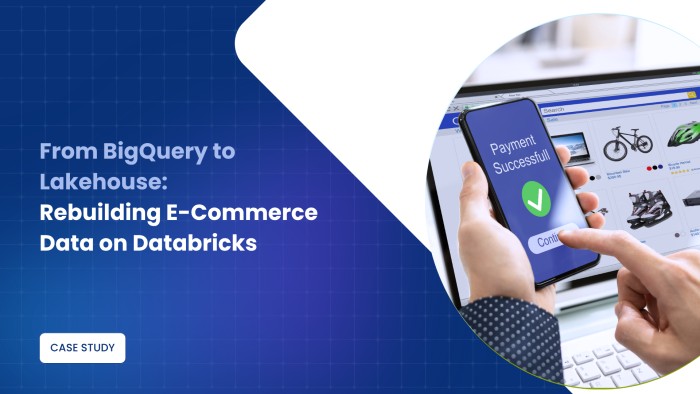 From BigQuery to Lakehouse: Rebuilding E-Commerce Data on Databricks